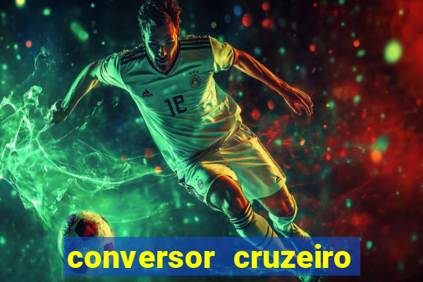 conversor cruzeiro para real